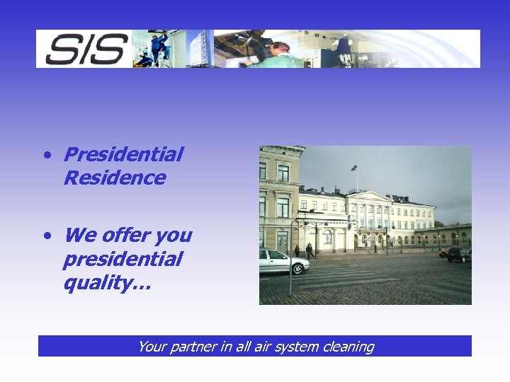  • Presidential Residence • We offer you presidential quality… Your partner in all