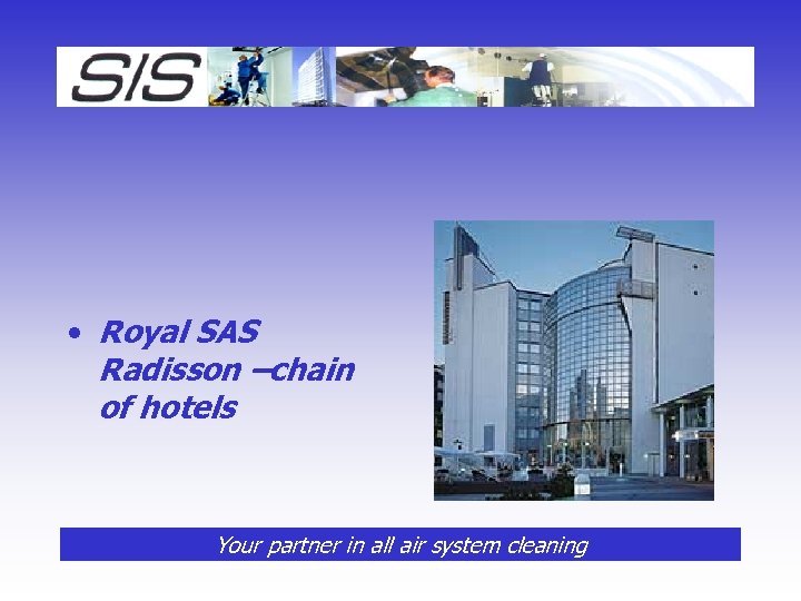  • Royal SAS Radisson –chain of hotels Your partner in all air system