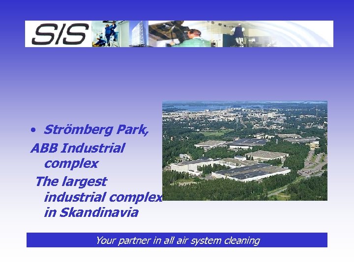  • Strömberg Park, ABB Industrial complex The largest industrial complex in Skandinavia Your