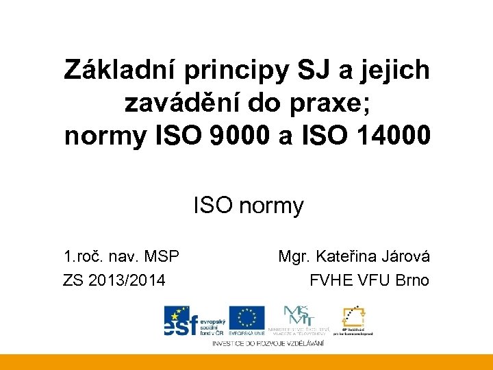 Základní principy SJ a jejich zavádění do praxe; normy ISO 9000 a ISO 14000