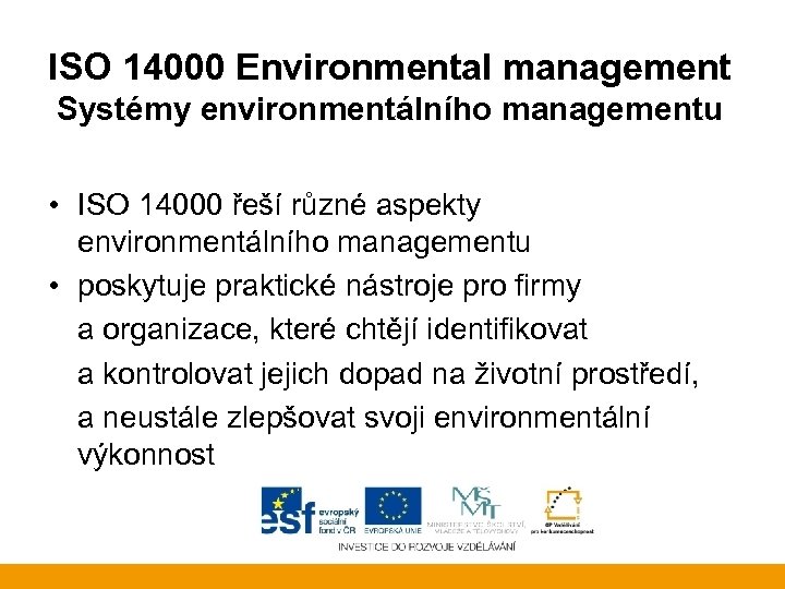 ISO 14000 Environmental management Systémy environmentálního managementu • ISO 14000 řeší různé aspekty environmentálního