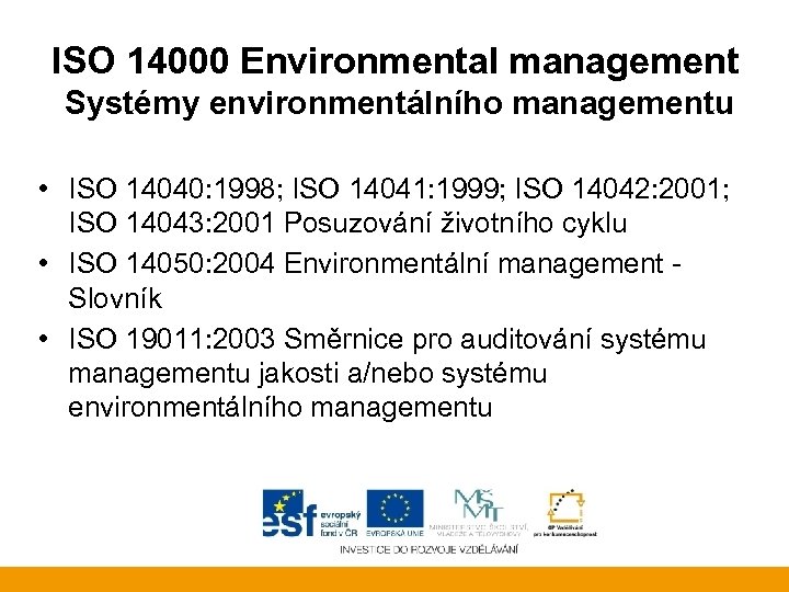 ISO 14000 Environmental management Systémy environmentálního managementu • ISO 14040: 1998; ISO 14041: 1999;