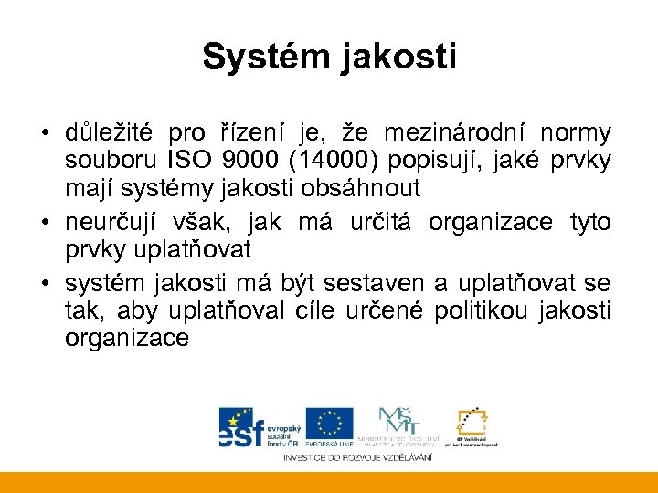 Systém jakosti • důležité pro řízení je, že mezinárodní normy souboru ISO 9000 (14000)