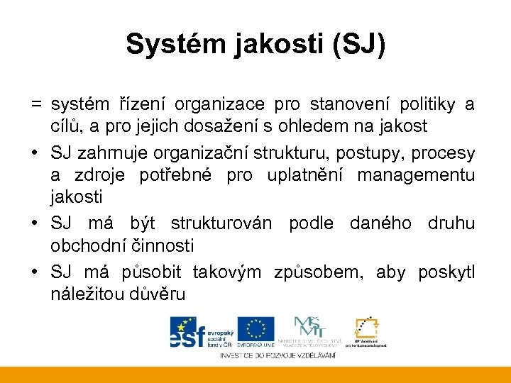 Systém jakosti (SJ) = systém řízení organizace pro stanovení politiky a cílů, a pro
