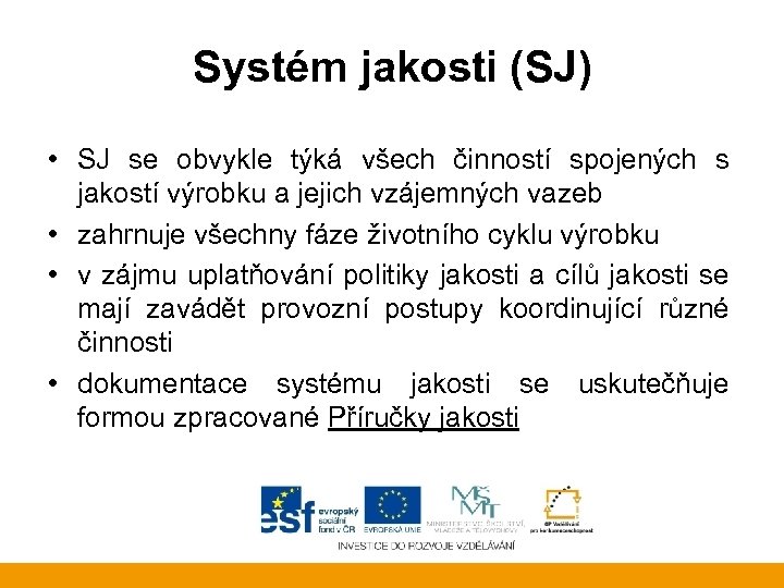 Systém jakosti (SJ) • SJ se obvykle týká všech činností spojených s jakostí výrobku