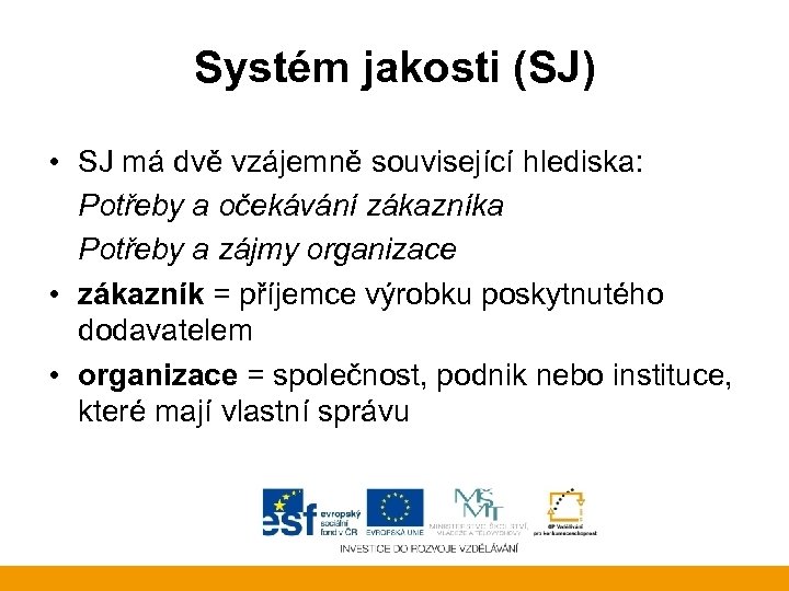Systém jakosti (SJ) • SJ má dvě vzájemně související hlediska: Potřeby a očekávání zákazníka