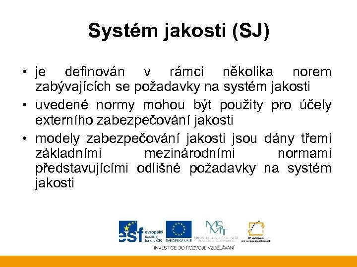 Systém jakosti (SJ) • je definován v rámci několika norem zabývajících se požadavky na