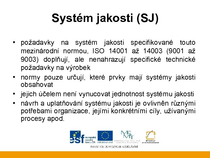 Systém jakosti (SJ) • požadavky na systém jakosti specifikované touto mezinárodní normou, ISO 14001
