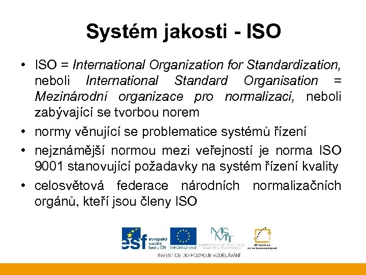 Systém jakosti - ISO • ISO = International Organization for Standardization, neboli International Standard