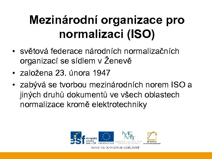 Mezinárodní organizace pro normalizaci (ISO) • světová federace národních normalizačních organizací se sídlem v