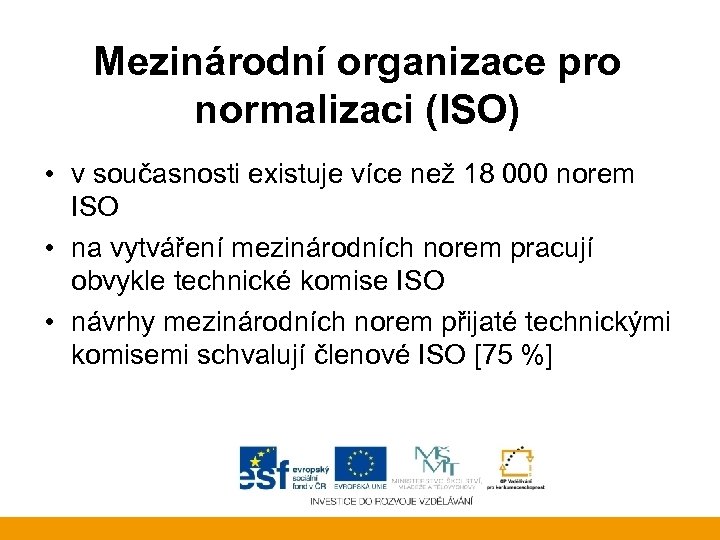 Mezinárodní organizace pro normalizaci (ISO) • v současnosti existuje více než 18 000 norem
