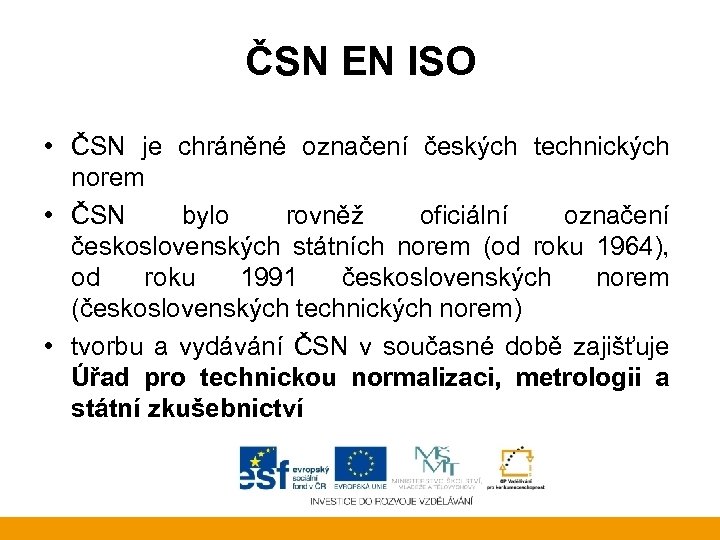 ČSN EN ISO • ČSN je chráněné označení českých technických norem • ČSN bylo
