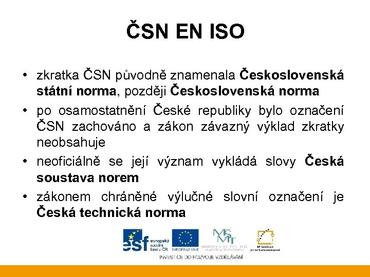 ČSN EN ISO • zkratka ČSN původně znamenala Československá státní norma, později Československá norma