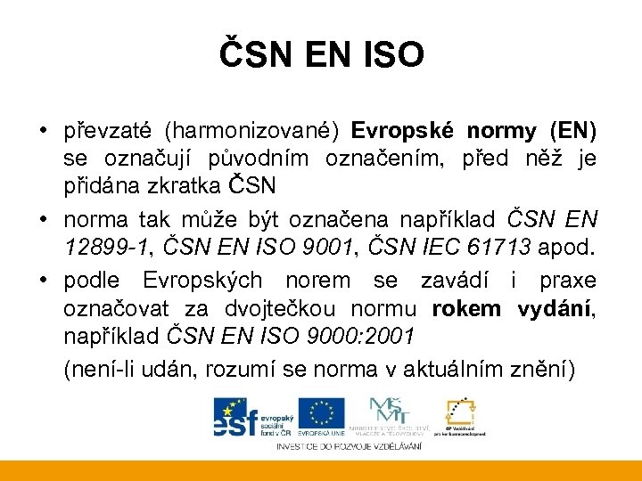 ČSN EN ISO • převzaté (harmonizované) Evropské normy (EN) se označují původním označením, před