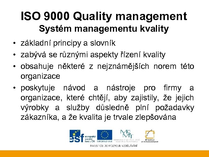 ISO 9000 Quality management Systém managementu kvality • základní principy a slovník • zabývá