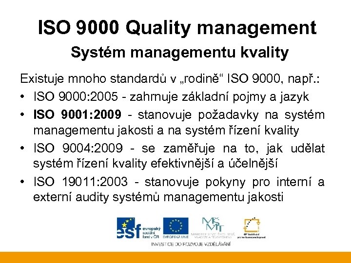 ISO 9000 Quality management Systém managementu kvality Existuje mnoho standardů v „rodině“ ISO 9000,