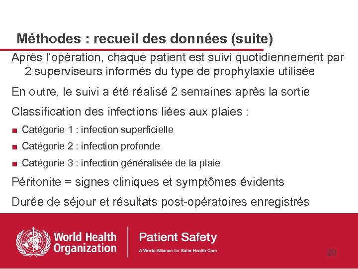 Méthodes : recueil des données (suite) Après l’opération, chaque patient est suivi quotidiennement par