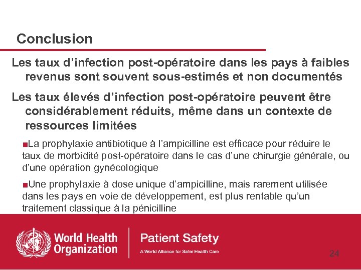 Conclusion Les taux d’infection post-opératoire dans les pays à faibles revenus sont souvent sous-estimés