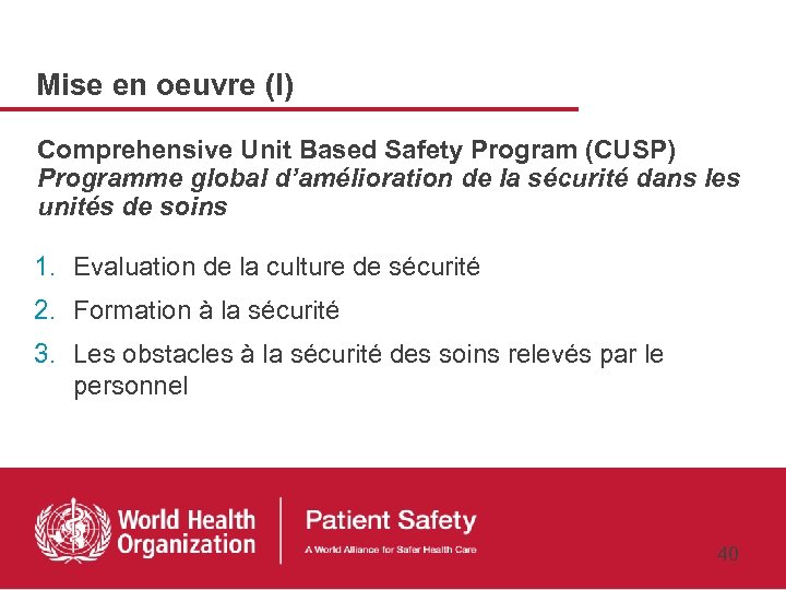 Mise en oeuvre (I) Comprehensive Unit Based Safety Program (CUSP) Programme global d’amélioration de