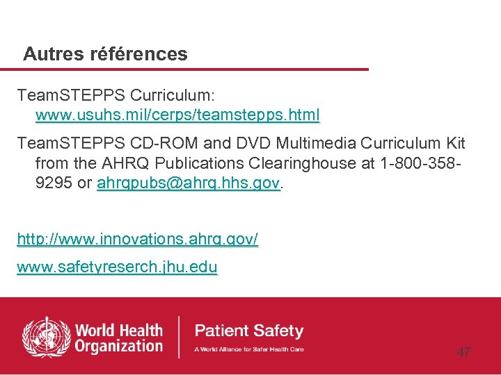Autres références Team. STEPPS Curriculum: www. usuhs. mil/cerps/teamstepps. html Team. STEPPS CD-ROM and DVD