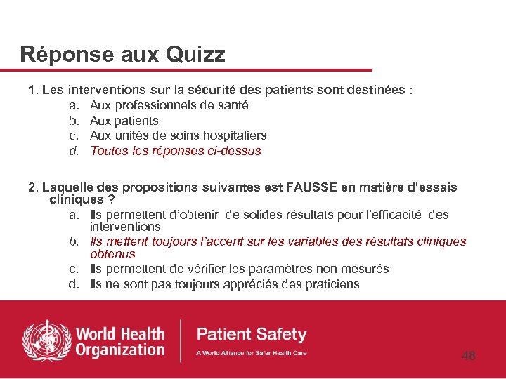 Réponse aux Quizz 1. Les interventions sur la sécurité des patients sont destinées :