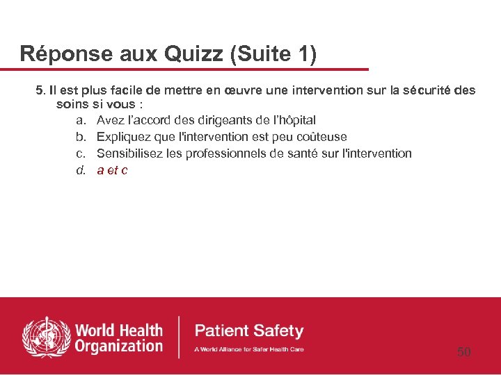 Réponse aux Quizz (Suite 1) 5. Il est plus facile de mettre en œuvre