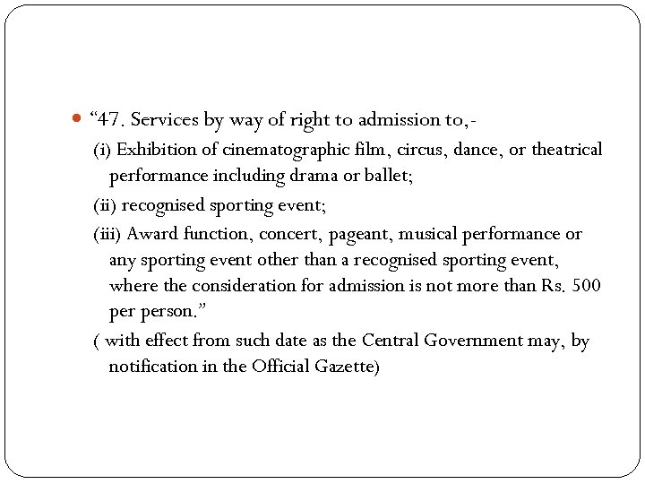  “ 47. Services by way of right to admission to, - (i) Exhibition