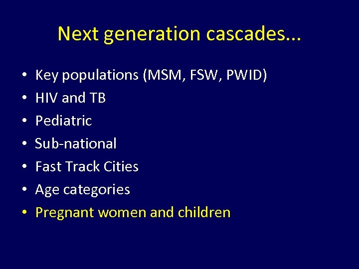Next generation cascades. . . • • Key populations (MSM, FSW, PWID) HIV and