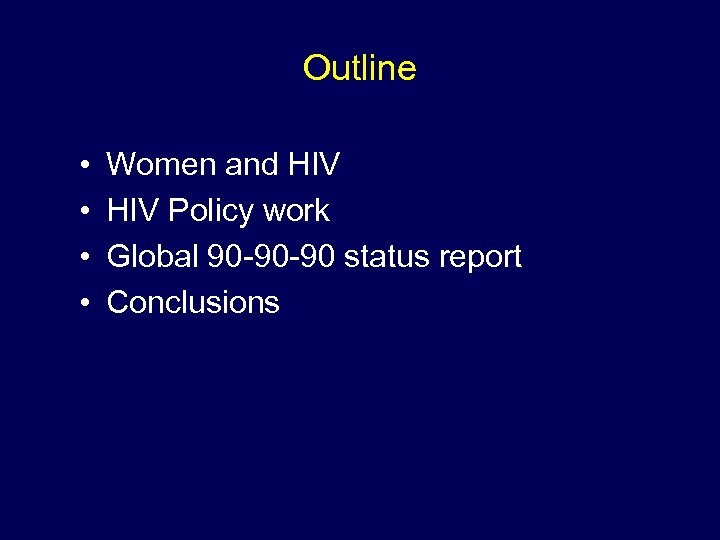 Outline • • Women and HIV Policy work Global 90 -90 -90 status report