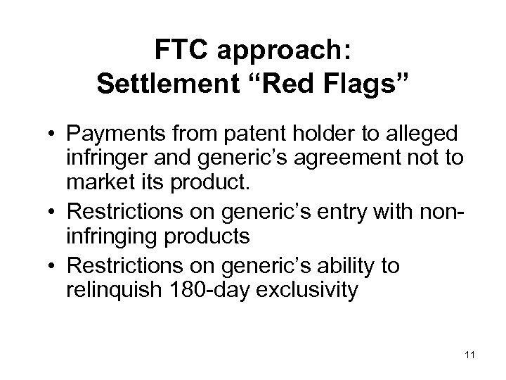 FTC approach: Settlement “Red Flags” • Payments from patent holder to alleged infringer and