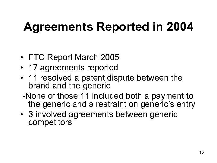 Agreements Reported in 2004 • FTC Report March 2005 • 17 agreements reported •