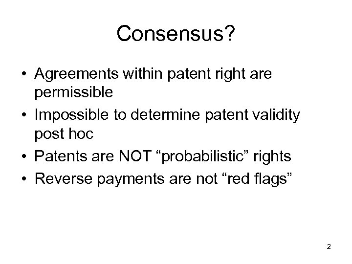 Consensus? • Agreements within patent right are permissible • Impossible to determine patent validity
