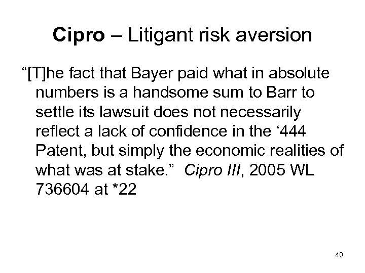 Cipro – Litigant risk aversion “[T]he fact that Bayer paid what in absolute numbers