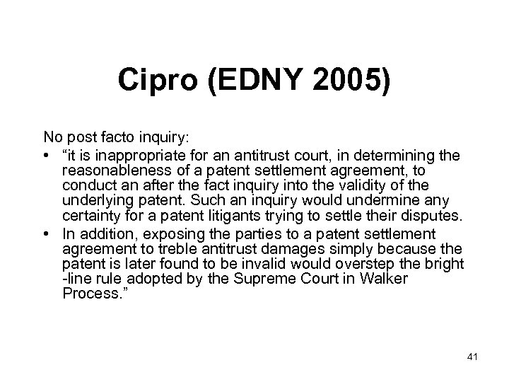 Cipro (EDNY 2005) No post facto inquiry: • “it is inappropriate for an antitrust
