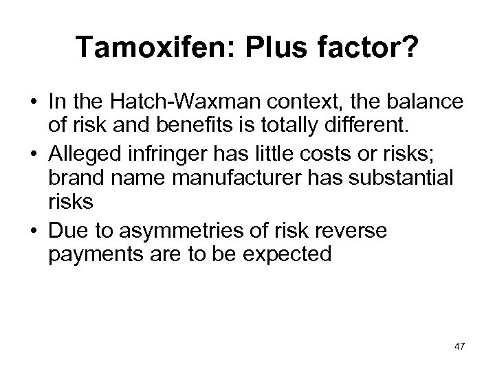 Tamoxifen: Plus factor? • In the Hatch-Waxman context, the balance of risk and benefits