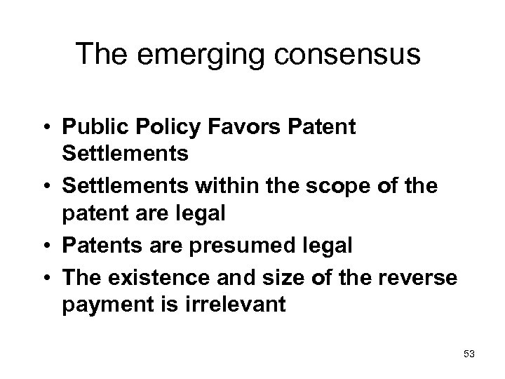 The emerging consensus • Public Policy Favors Patent Settlements • Settlements within the scope