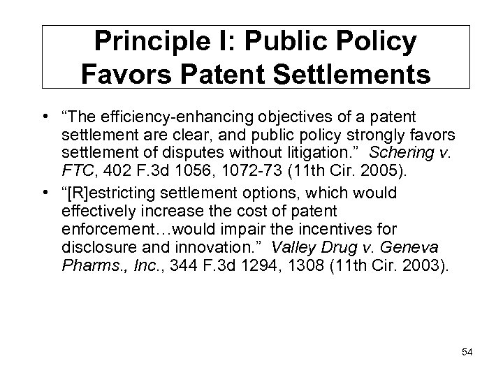 Principle I: Public Policy Favors Patent Settlements • “The efficiency-enhancing objectives of a patent