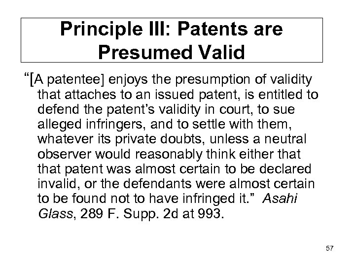 Principle III: Patents are Presumed Valid “[A patentee] enjoys the presumption of validity that