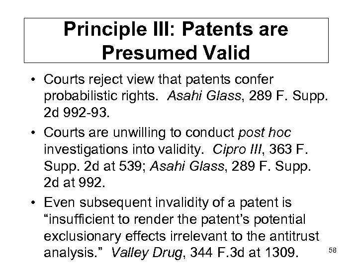Principle III: Patents are Presumed Valid • Courts reject view that patents confer probabilistic
