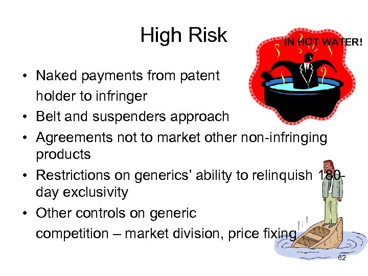 High Risk IN HOT WATER! • Naked payments from patent holder to infringer •