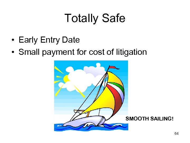 Totally Safe • Early Entry Date • Small payment for cost of litigation SMOOTH