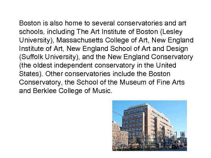 Boston is also home to several conservatories and art schools, including The Art Institute