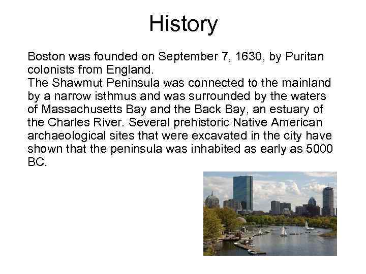 History Boston was founded on September 7, 1630, by Puritan colonists from England. The