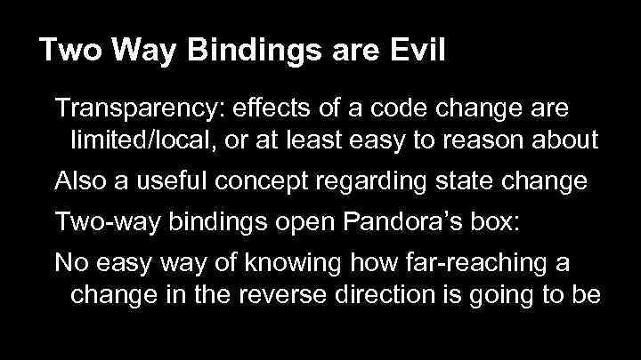 Two Way Bindings are Evil Transparency: effects of a code change are limited/local, or