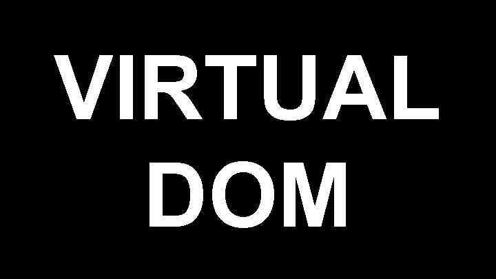 VIRTUAL DOM 