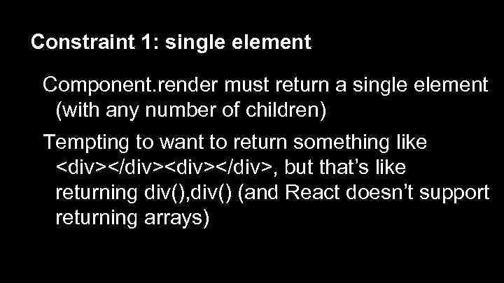 Constraint 1: single element Component. render must return a single element (with any number