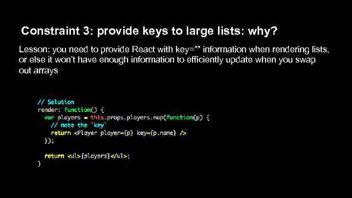 Constraint 3: provide keys to large lists: why? Lesson: you need to provide React