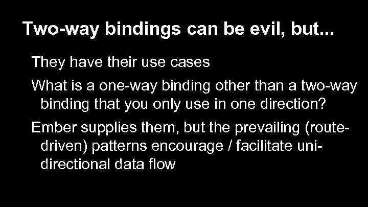 Two-way bindings can be evil, but. . . They have their use cases What