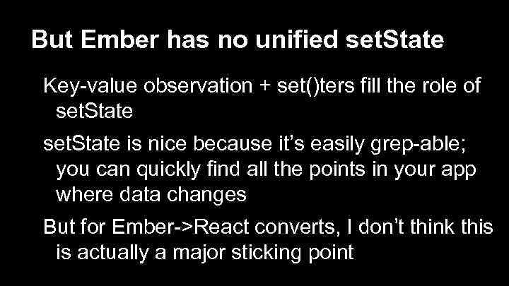 But Ember has no unified set. State Key-value observation + set()ters fill the role