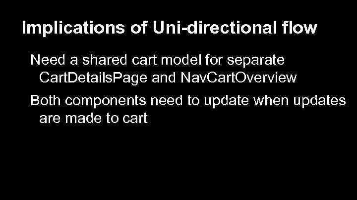 Implications of Uni-directional flow Need a shared cart model for separate Cart. Details. Page